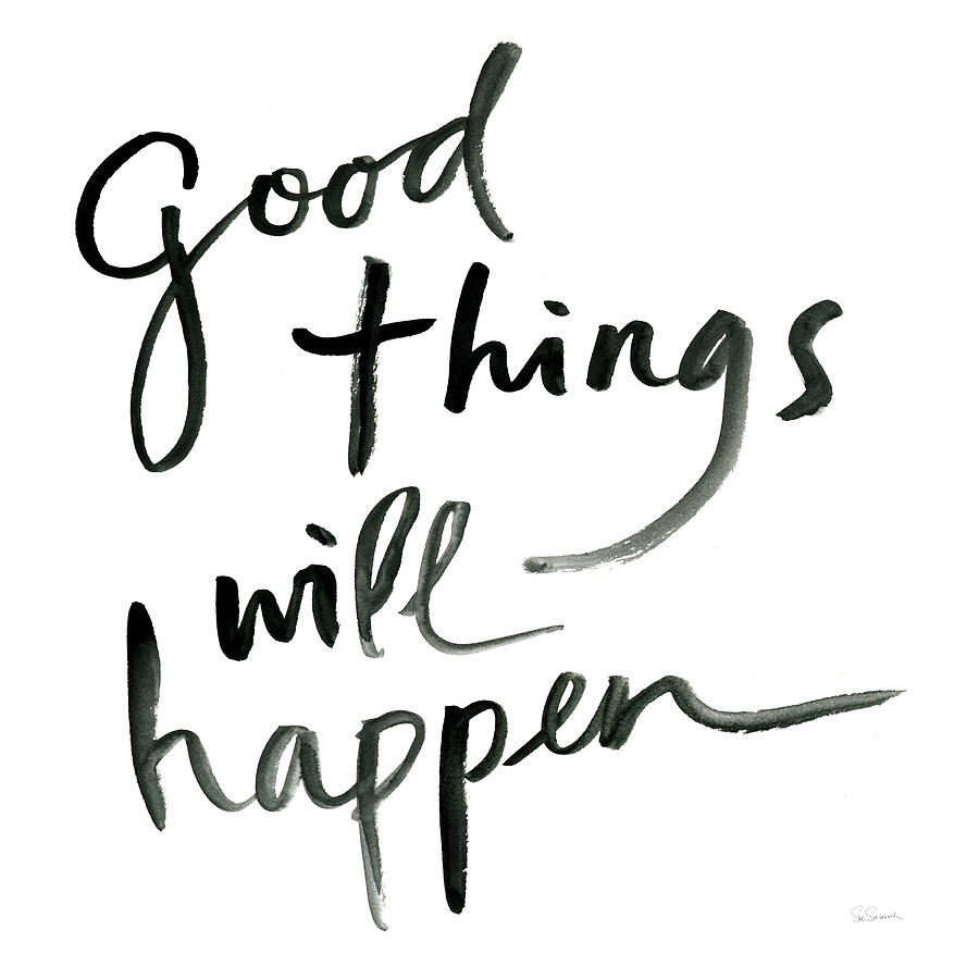 Black And White Painting - Good Things Will Happen Sq by Sue Schlabach