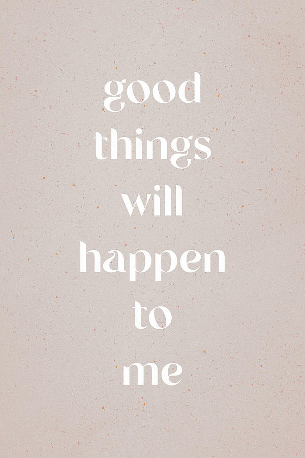 Good Things Will Happen To Me Photograph by Uplusmestudio