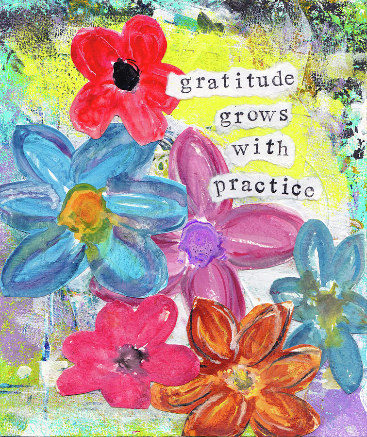 Flower Painting - Gratitude Grows With Practice by Kathleen Tennant