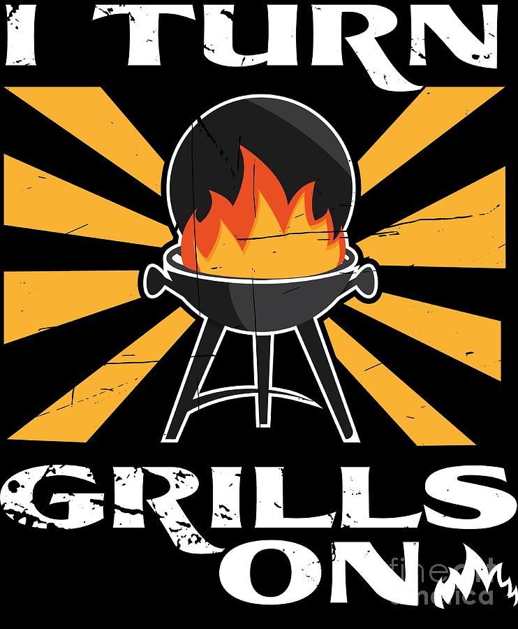 Grill BBQ Turn On BBQ Lover Digital Art by Haselshirt