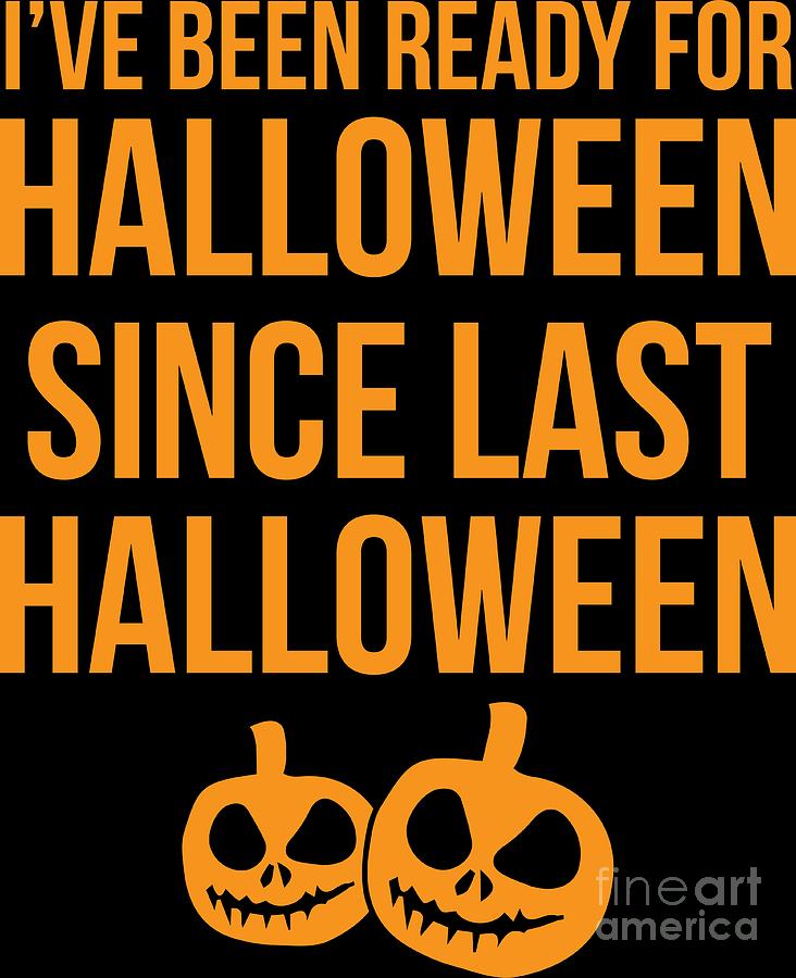 Halloween Shirt Ready For Halloween Since Last Halloween Gift Tee