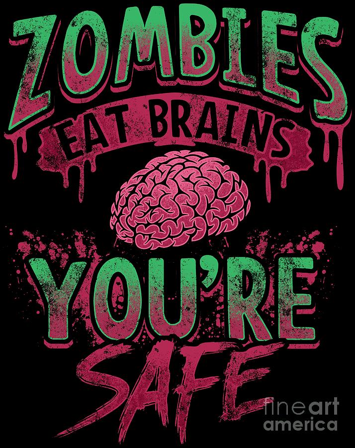 Halloween Zombies Eat Brains Youre Safe Funny Quote Digital Art by  Festivalshirt - Fine Art America