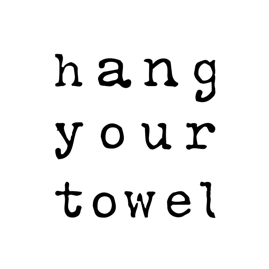Hang Mixed Media - Hang Your Towel by Sundance Q