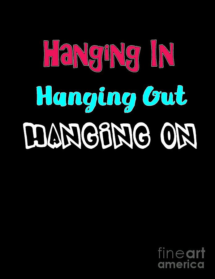 Hanging in Hanging Out Hanging On Digital Art by Judy Hall-Folde