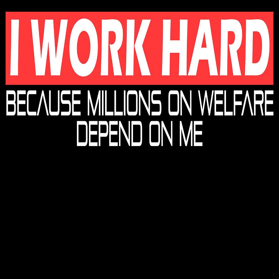 Hard Working Person A Tee Saying I Work Hard Because Millions On ...