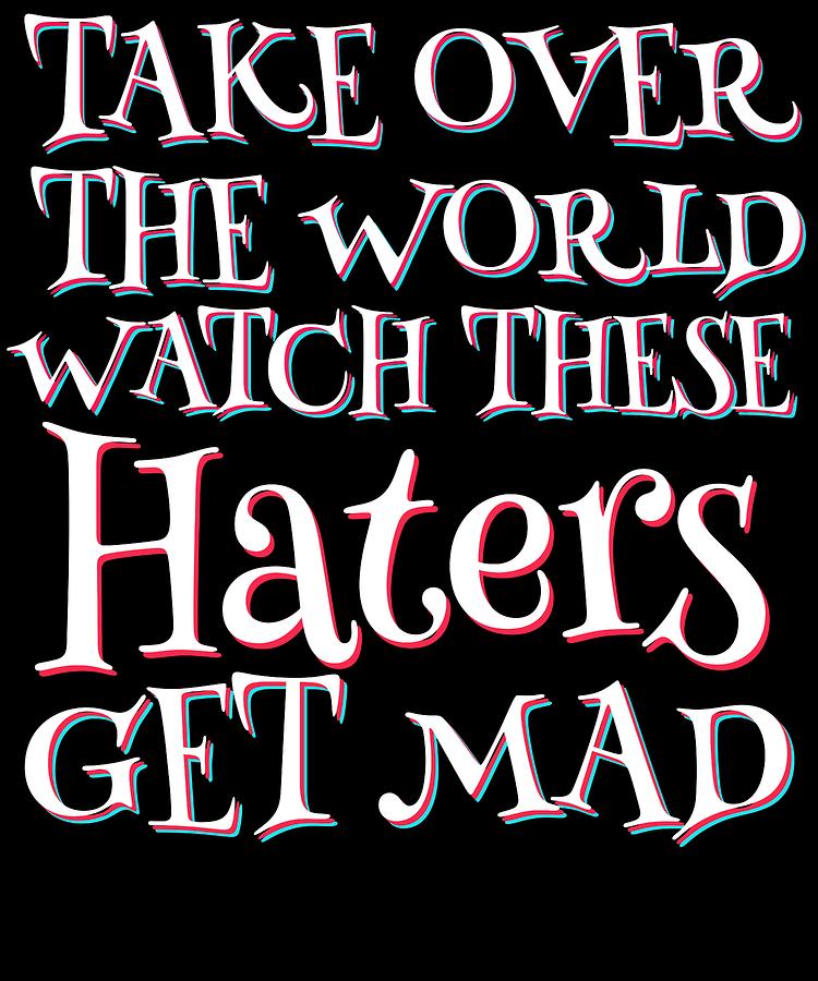 haters-gonna-hate-tshirt-design-haters-get-mad-mixed-media-by-roland-andres