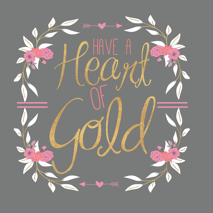 Inspirational Digital Art - Have A Heart Of Gold (grey) by Sd Graphics Studio
