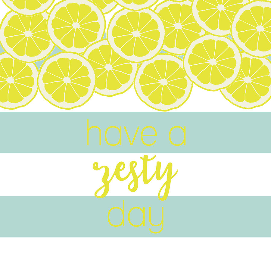 Inspirational Mixed Media - Have A Zesty Day by Sundance Q