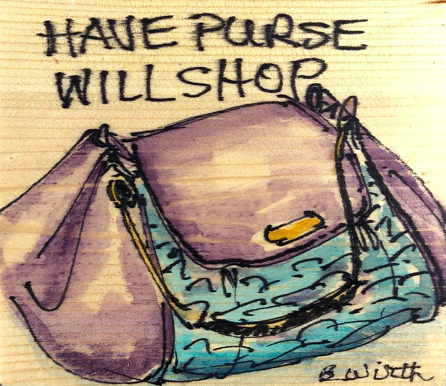 Have Purse Will Shop Painting by Barbara Wirth
