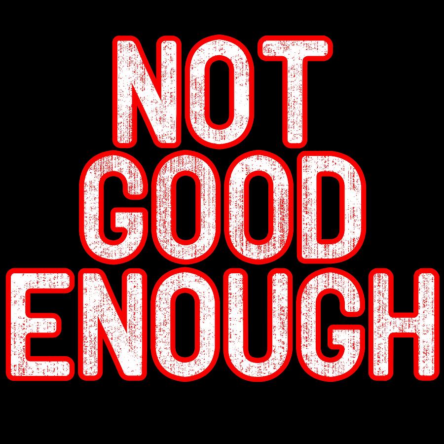 not good enough shirt