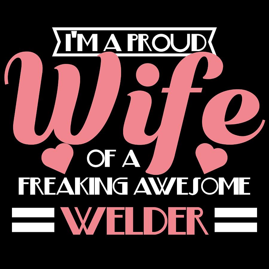 He Is A Freaking Awesome Welder And Im Proud To Be His Wife TShirt ...