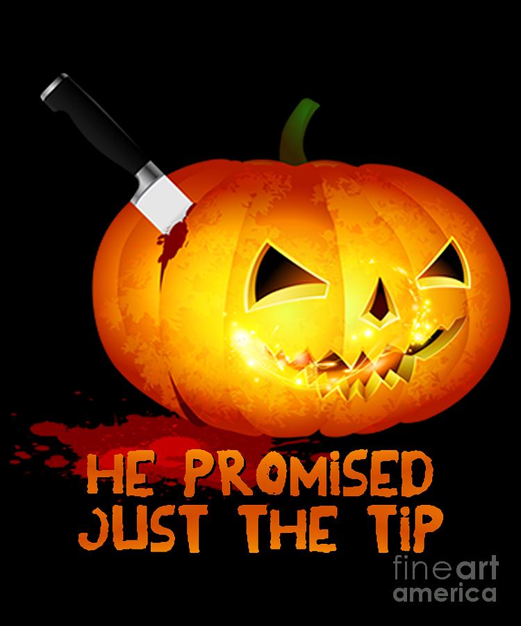 He Promised Just the Tip Halloween Pumpkin by Flippin Sweet Gear He Promised Just the Tip Halloween Pumpkin by Flippin Sweet Gear
