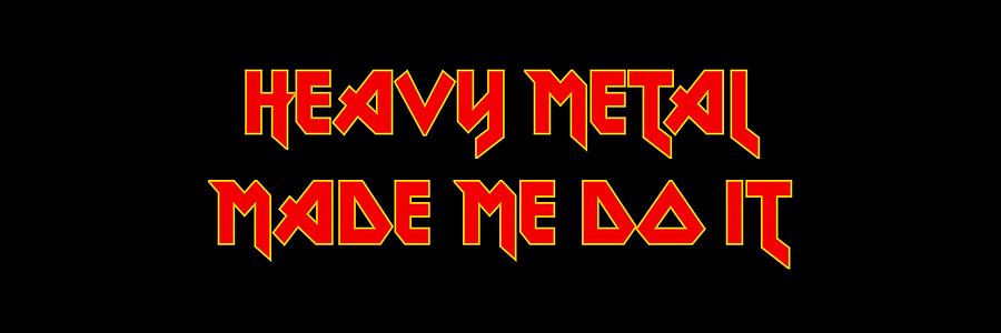 Heavy Metal Made Me Do It 001 Digital Art by Lance Vaughn