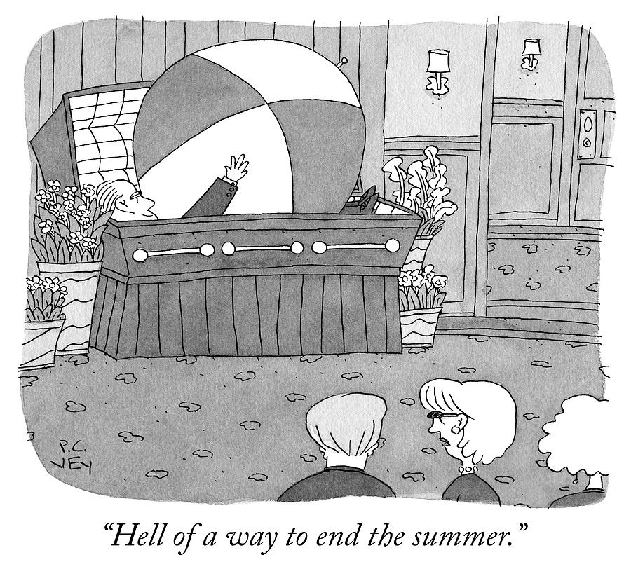 Hell of a way to end the summer Drawing by Peter C Vey