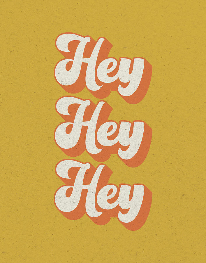 Typography Digital Art - Hey by Wild Apple Portfolio