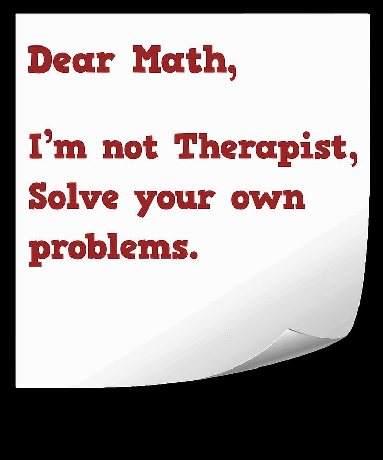 Hilarious Problem Solve Tshirt Design Dear math Mixed Media by Roland ...