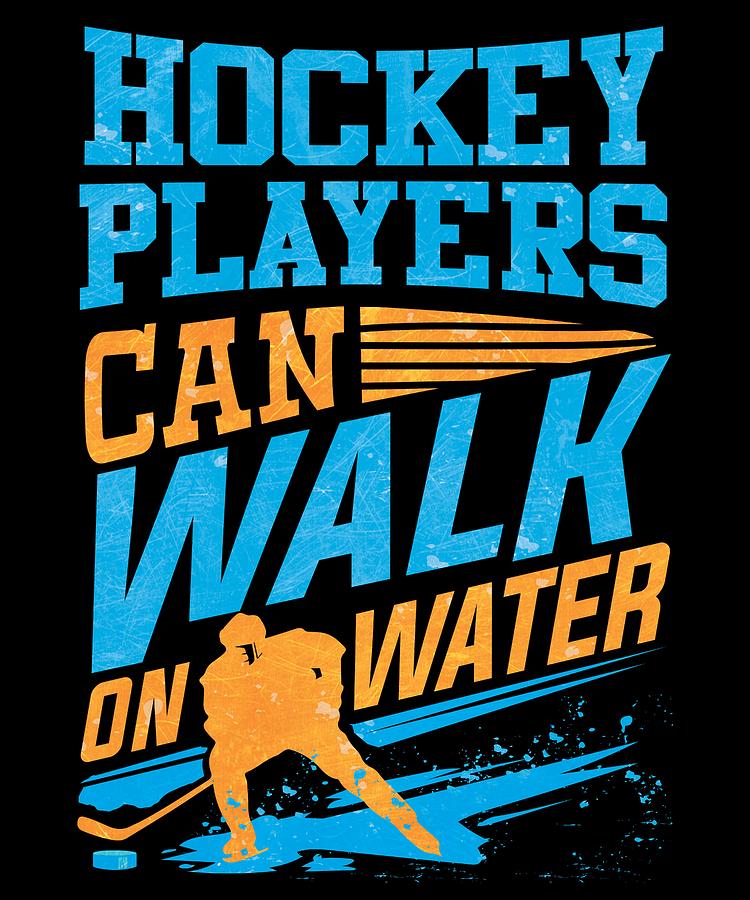 Girls Hockey Drawing - Hockey Fan Hockey Players Can Walk on Water Hockey Enthusiast by Kanig Designs
