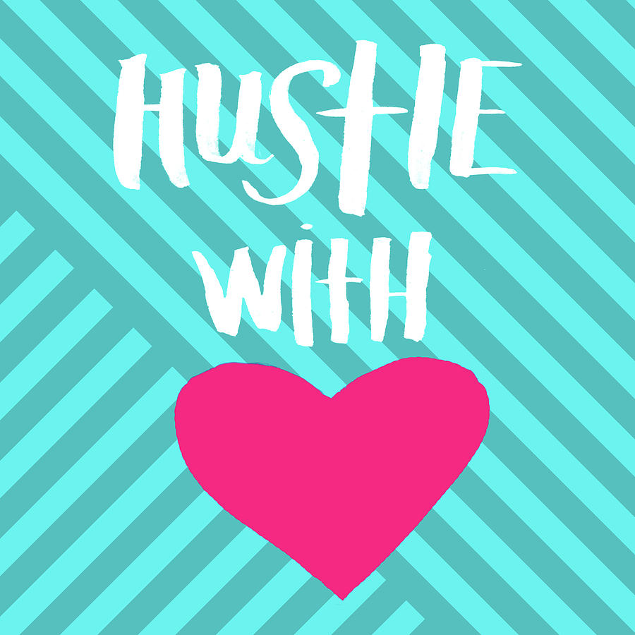 Inspirational Mixed Media - Hustle With Your Heart by Sd Graphics Studio
