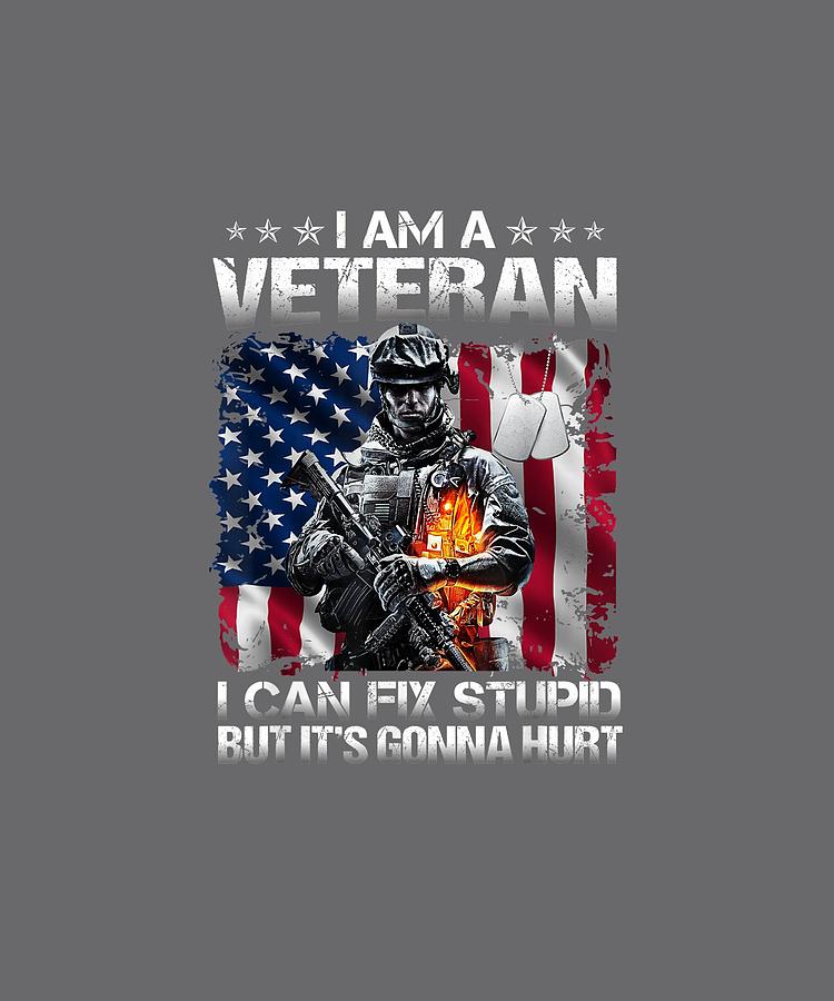 I Am A Veteran I Can Fix Stupid But It's Gonna Hurt Shirt Digital Art ...