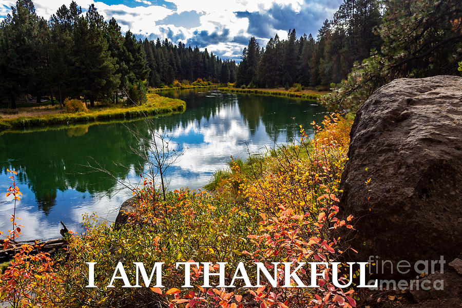 Deschutes River Photograph - I am Thankful by G Matthew Laughton Deschutes River Photograph - I am Thankful by G Matthew Laughton