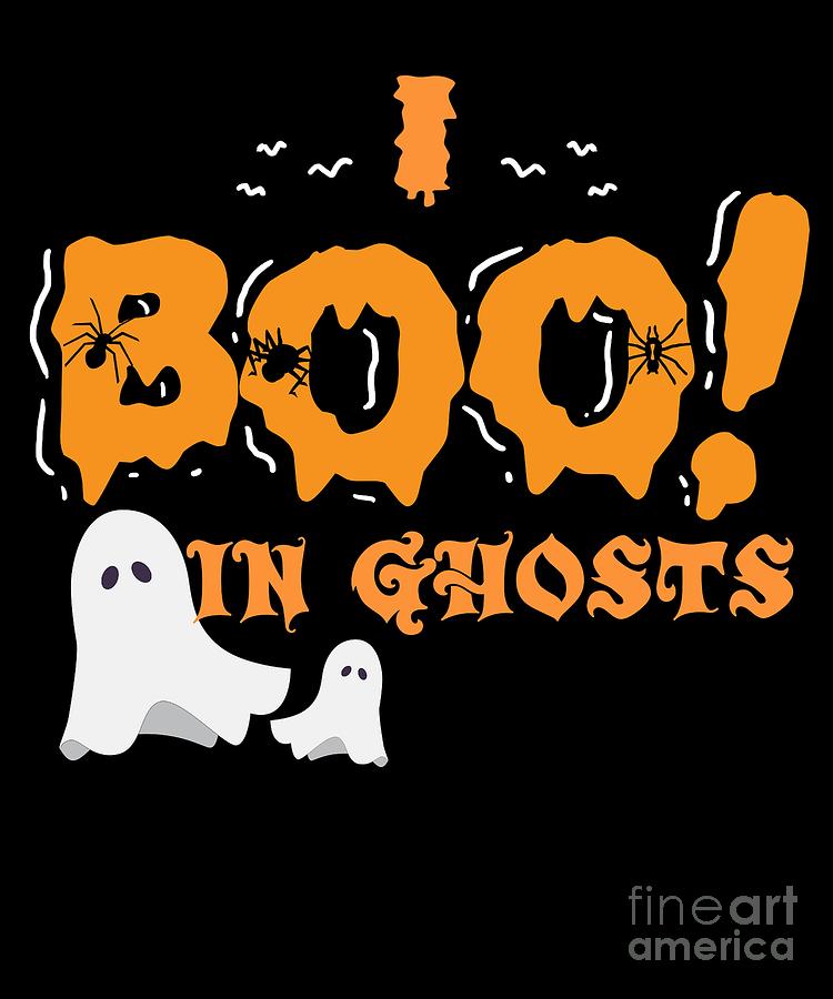 Halloween Digital Art - I boo believe in ghost Halloween Scary Creepy by TeeQueen2603