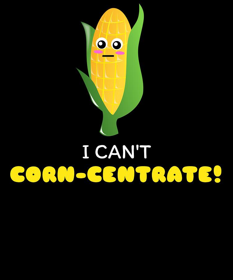 I Cant Corn Centrate Funny Corn Pun Digital Art by DogBoo - Fine Art America