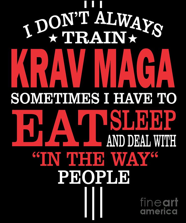Wonderbaarlijk I Dont Always Train Krav Maga Quote Digital Art by Dusan Vrdelja AA-82
