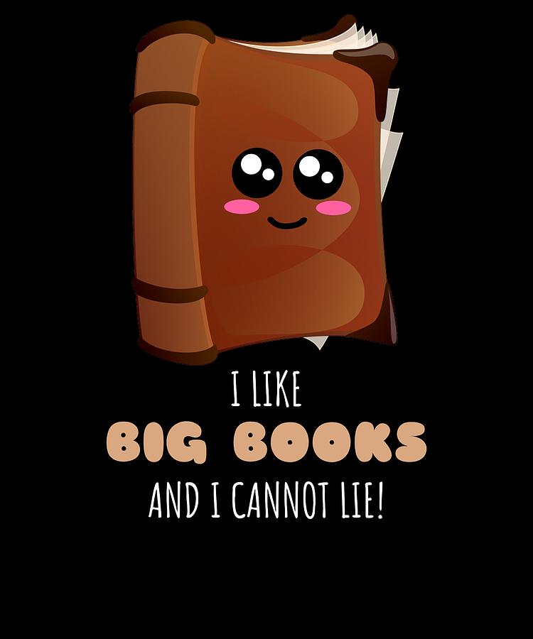 I Like Big Books And I Cannot Lie Funny Book Pun Digital Art by DogBoo ...