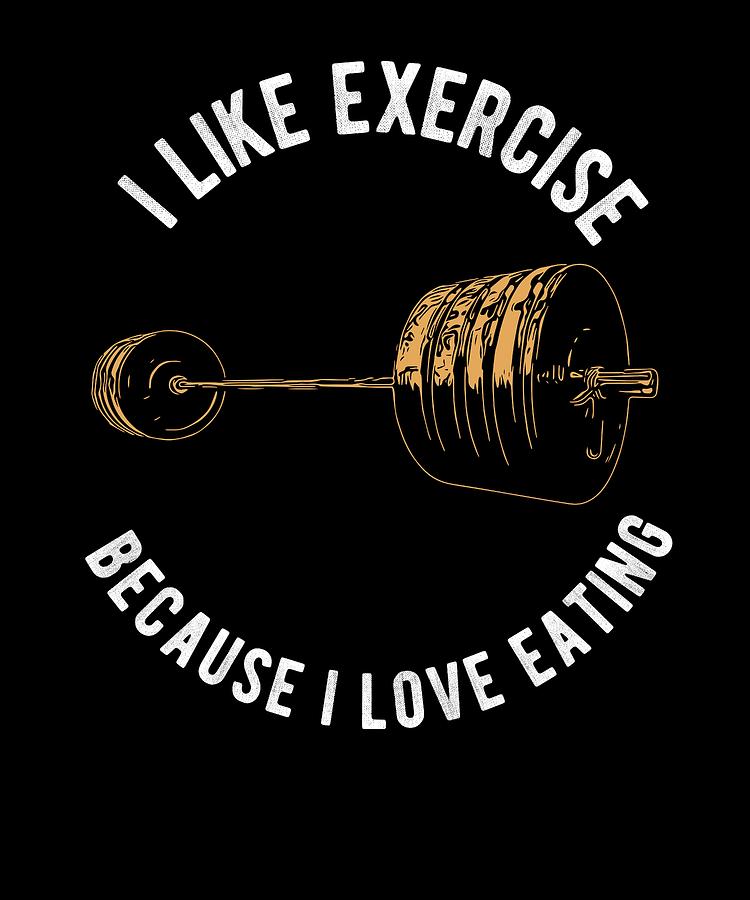 I Like Exercise Because I Love Eating Funny Fitness Gym Design