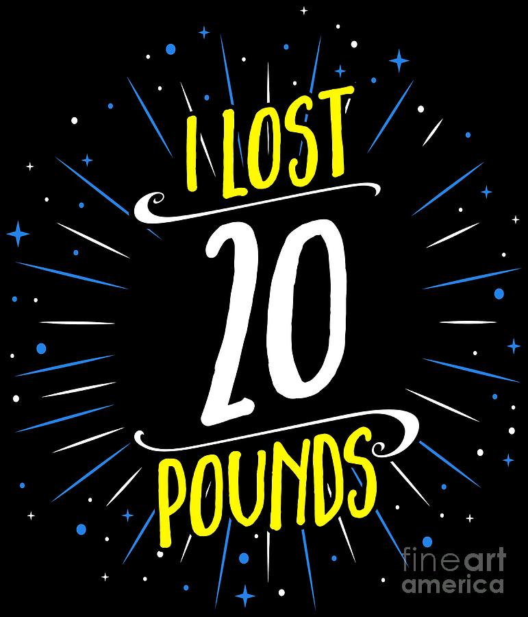 I Lost 20 Pounds Dieting Milestones TShirt Digital Art By Festivalshirt ...