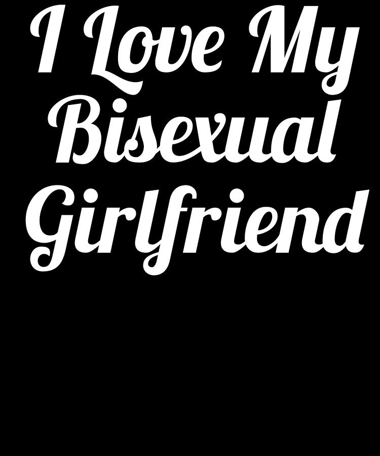 I Love My Bisexual Girlfriend3 2 Digital Art By Kaylin Watchorn Free