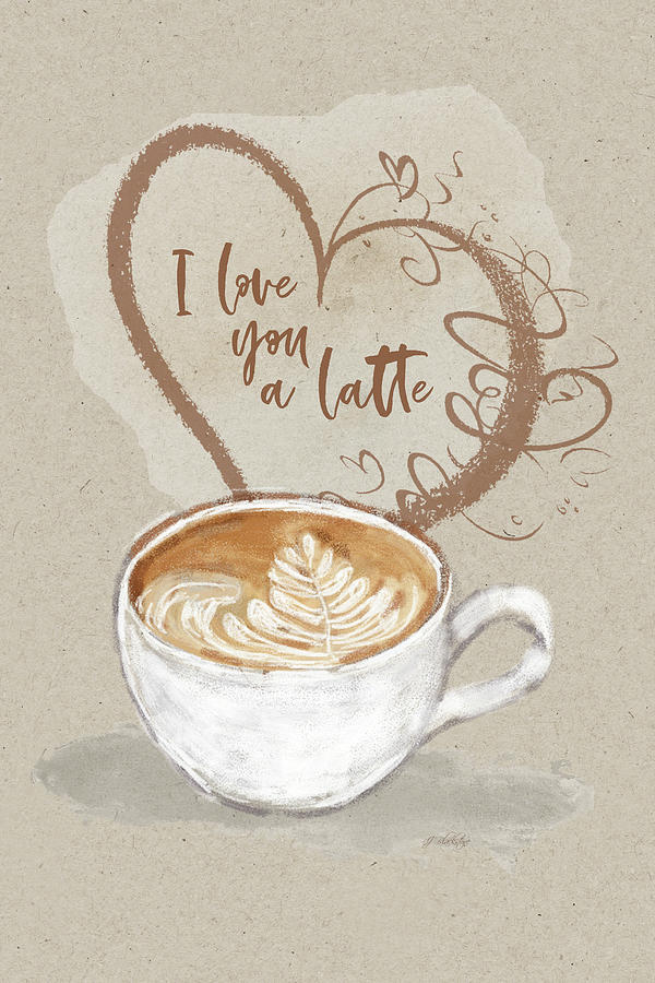 I Love You A Latte - Kindness Mixed Media by Jordan Blackstone