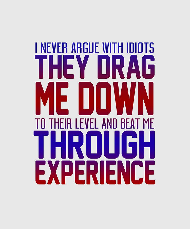 I Never Argue Digital Art by Shopzify I Never Argue Digital Art by Shopzify