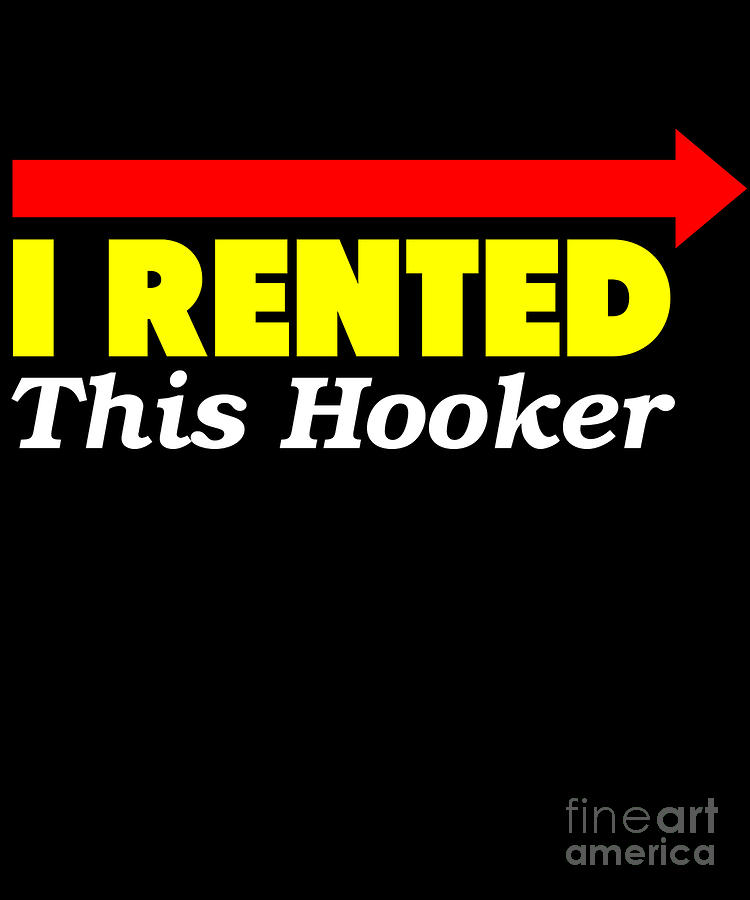 i rented this hooker t shirt