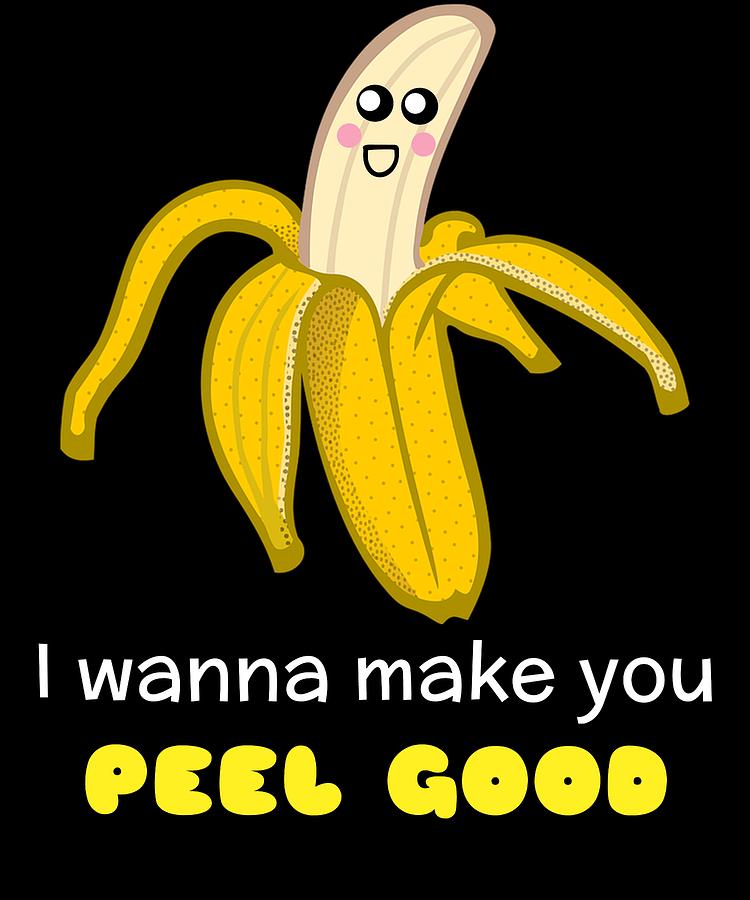 I Wanna Make You Peel Good Funny Banana Pun Digital Art by DogBoo - Pixels