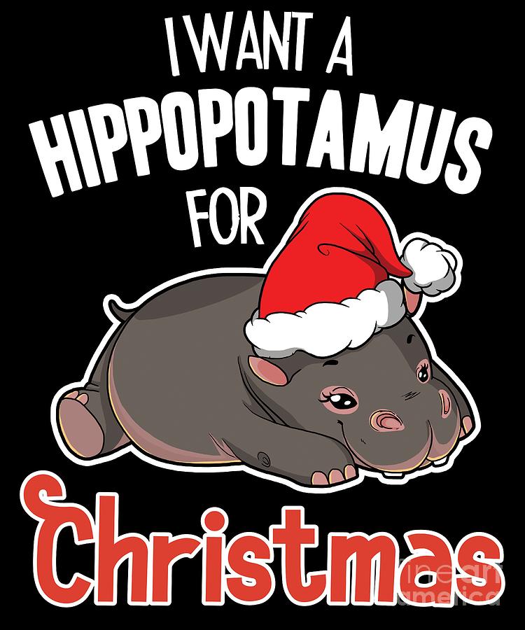 I Want A Hippopotamus For Christmas Xmas Hippo Digital Art by FH Design