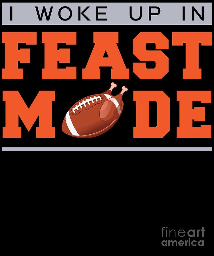 I Woke Up In Feast Mode T-Shirt: Thanksgiving 2018 I Woke Up In Feast Mode T-Shirt: Thanksgiving 2018