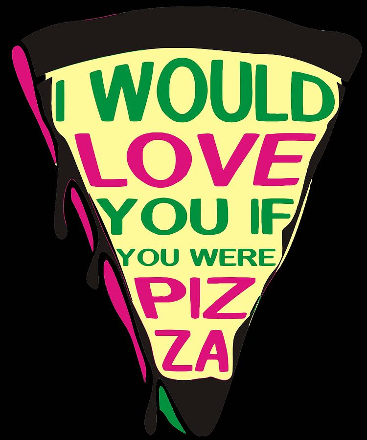 I would lvoe you if you were pizza Digital Art by Lin Watchorn