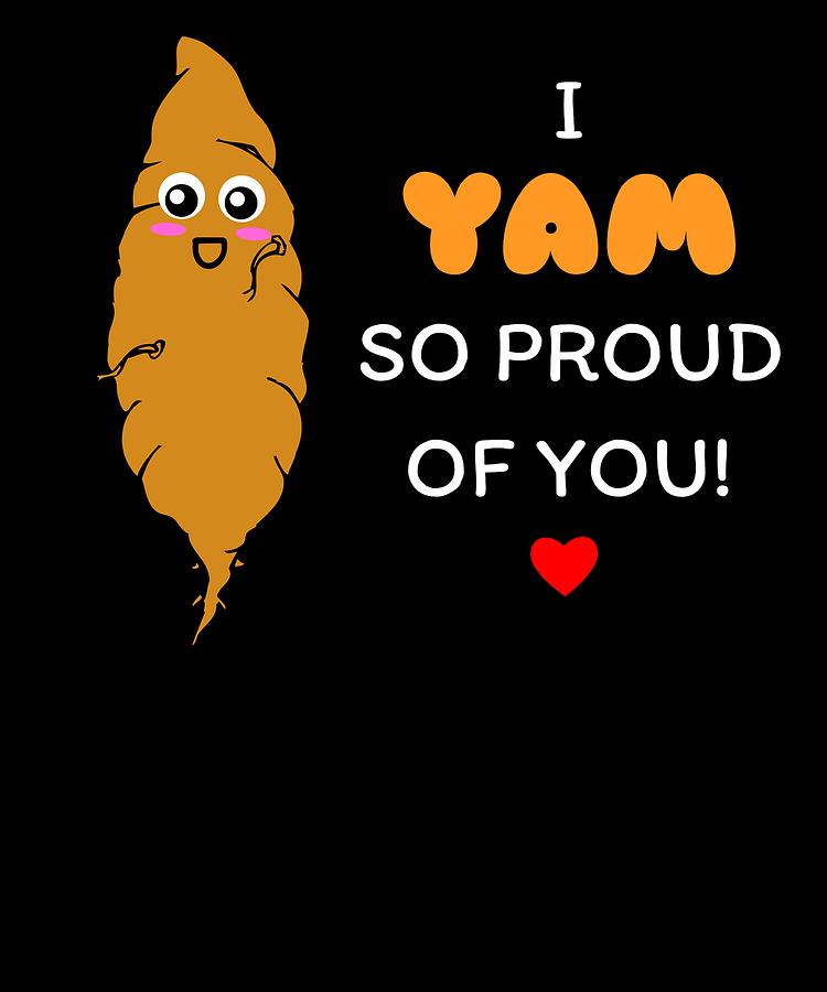 I Yam So Proud Of You Cute Yam Pun Digital Art By Dogboo