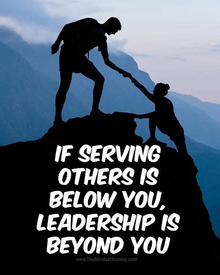 If serving others is below you,Leadership is beyond you-2 Digital Art ...