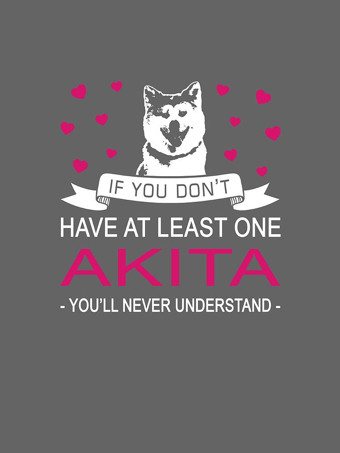 If You Don't Have At Least One Akita Shirt Digital Art by Duong Tuan