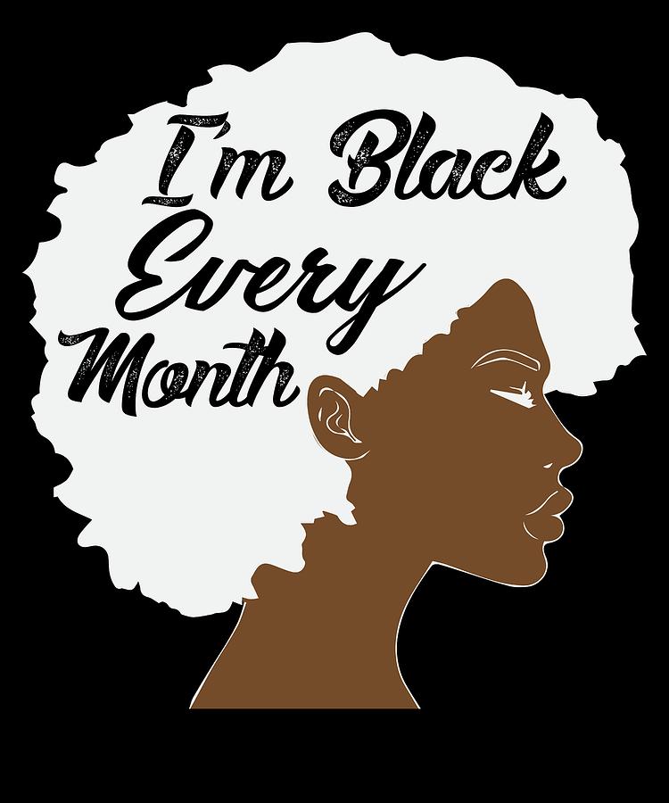 Download Im Black Every Month Afro Shirt Black Goddess Strong Black ...