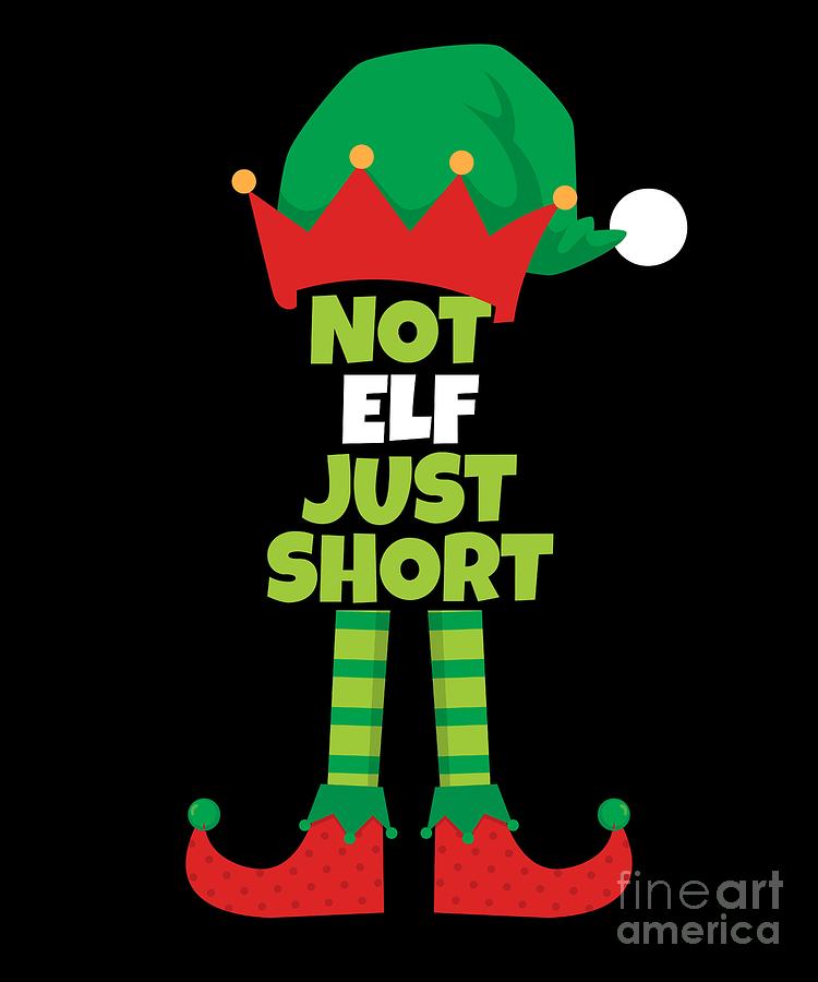 Im Not An Elf Im Just Short Christmas Humor Digital Art by Sassy Lassy