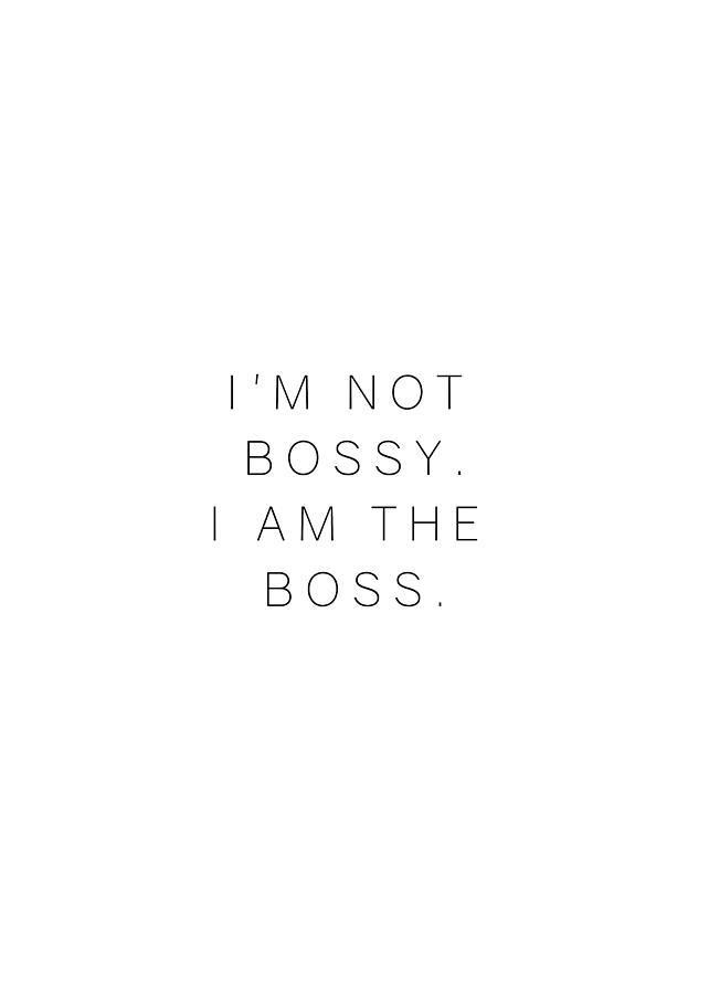 Im not bossy #humor #quotes #minimalism Photograph by Andrea Anderegg