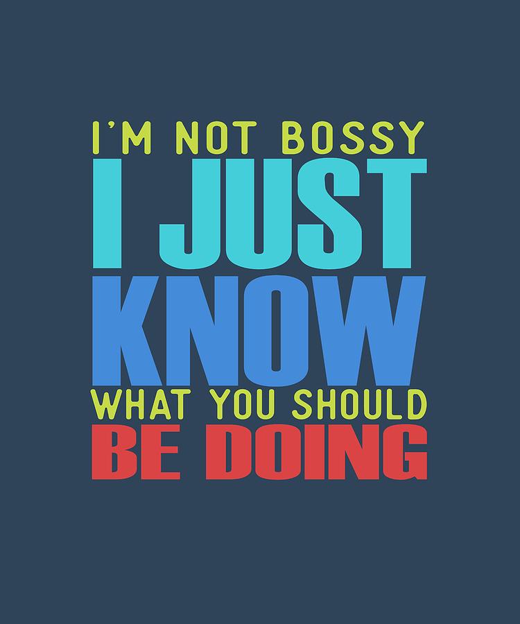 Im Not Bossy Digital Art by Shopzify Im Not Bossy Digital Art by Shopzify