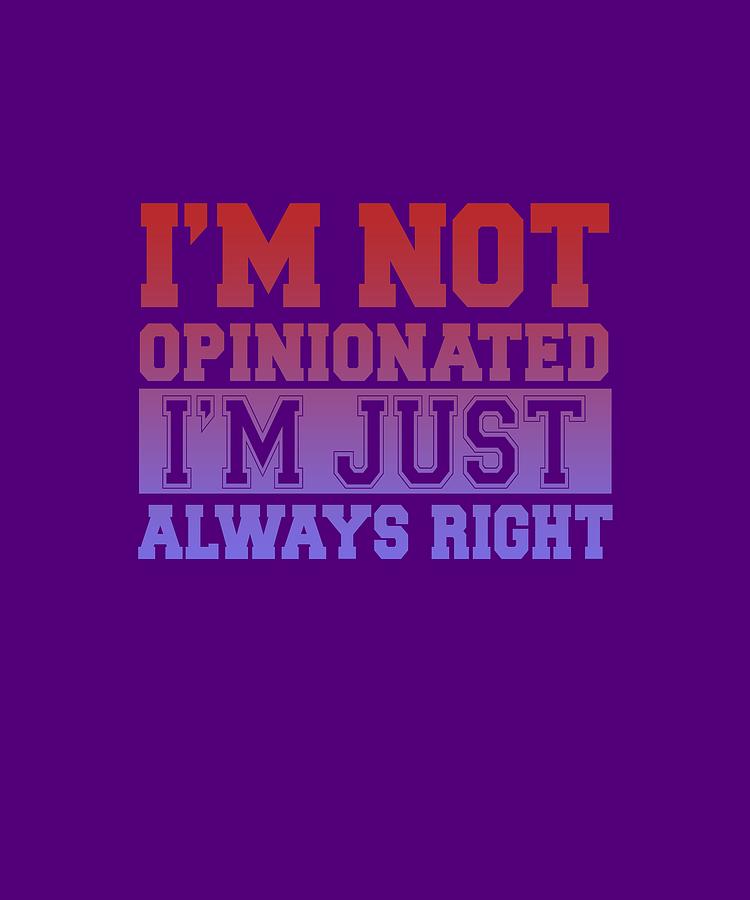 Im Not Opinionated Digital Art by Shopzify Im Not Opinionated Digital Art by Shopzify