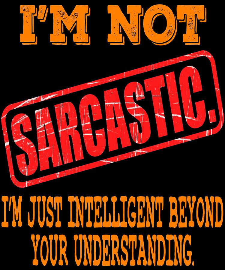 Im Not Sarcastic Im Just Intelligent tee design for gifted person like ...