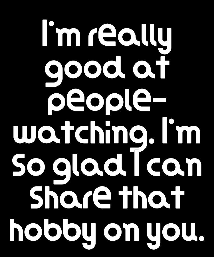 Im really good at people watching Im so glad I can share that hobby on ...