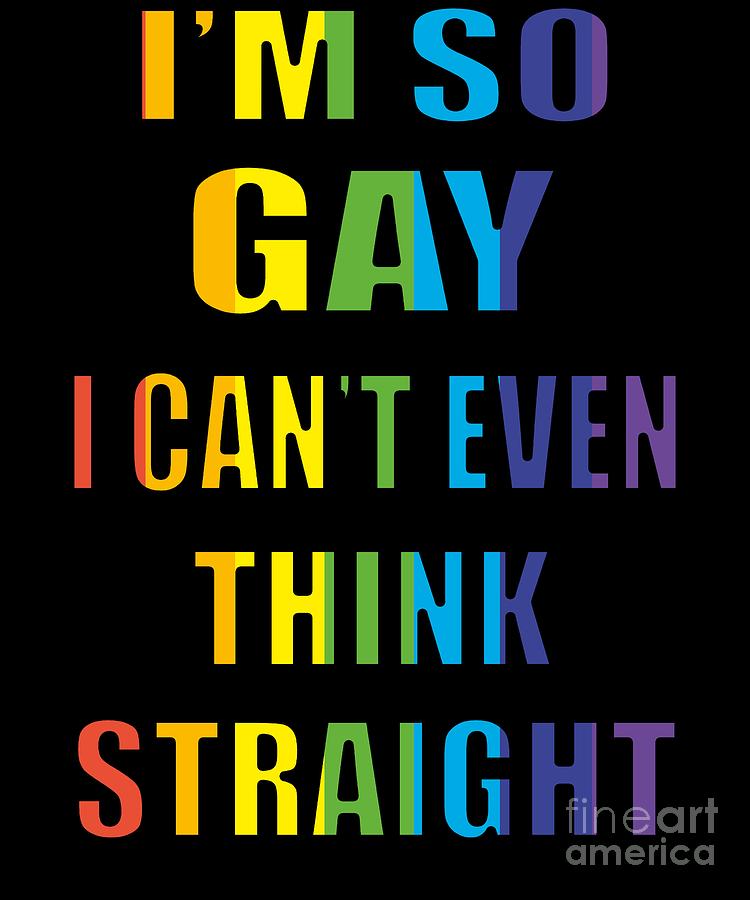 Im So Gay Funny Lgbt Think Straight Pride Rainbow Digital Art By Melissa Adolph