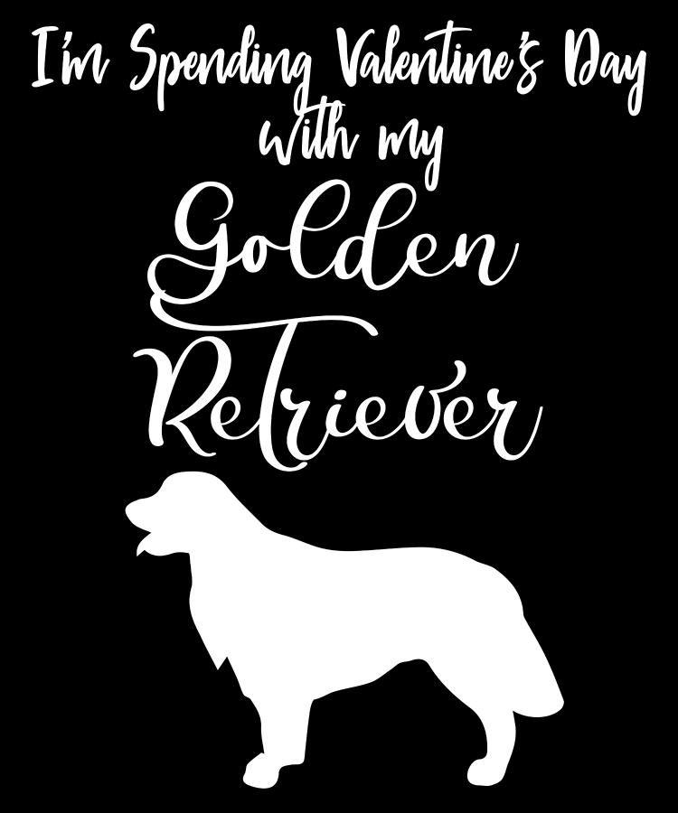 Im Spending Valentines Day With My Golden Retriever Dog Lover Pet
